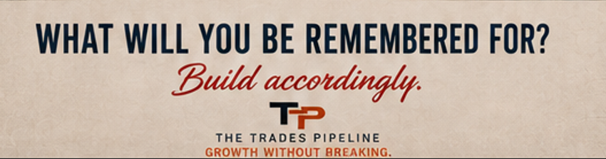 What will you be remembered for? Build accordingly. The Trades Pipeline — Growth Without Breaking.